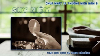 Suy niệm Tin Mừng CN 18 Thường Niên Năm B (Ga 6, 24 - 35)